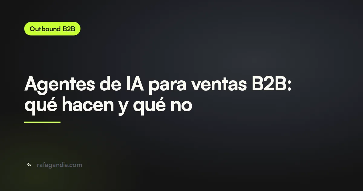 Agentes de IA para ventas B2B: qué hacen y qué no