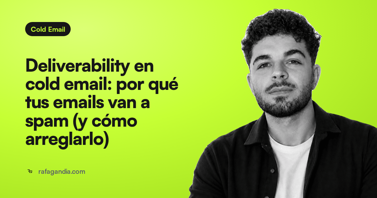 Deliverability en cold email: por qué tus emails van a spam (y cómo arreglarlo)