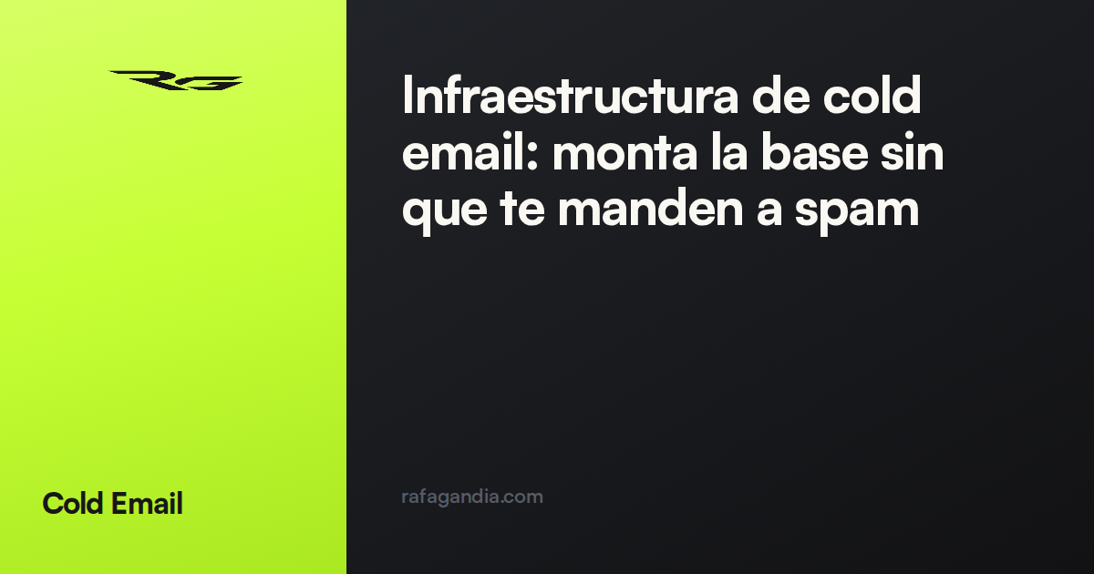 Infraestructura de cold email: monta la base sin que te manden a spam