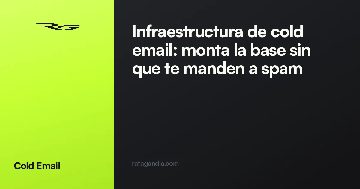 Infraestructura de cold email: monta la base sin que te manden a spam