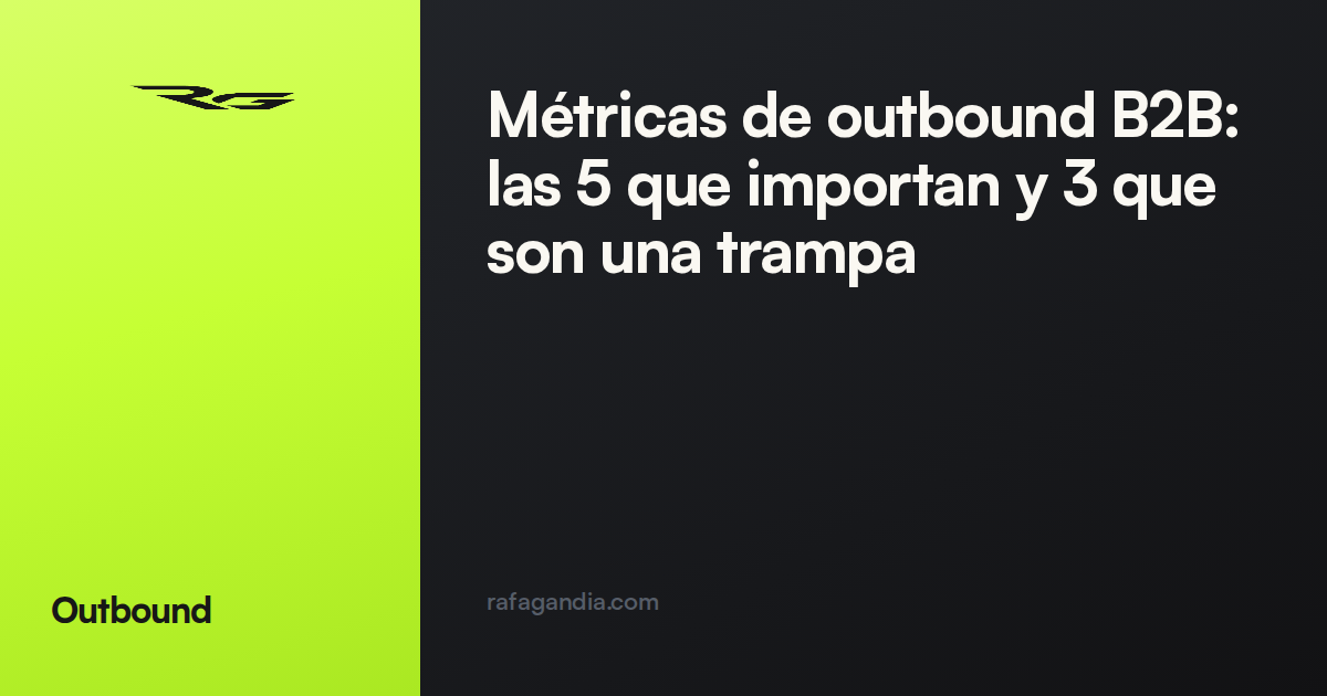 Métricas de outbound B2B: las 5 que importan y 3 que son una trampa