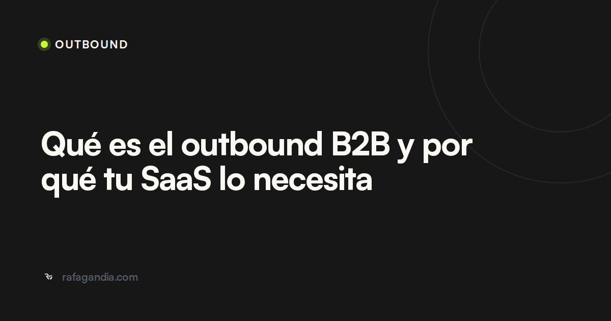 Qué es el outbound B2B y por qué tu SaaS lo necesita