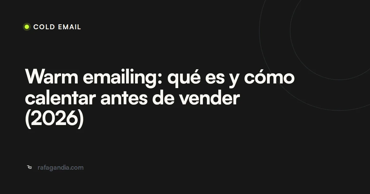 Warm emailing: qué es y cómo calentar antes de vender (2026)